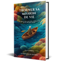 Trouver sa mission de vie ( Extrait GRATUIT)